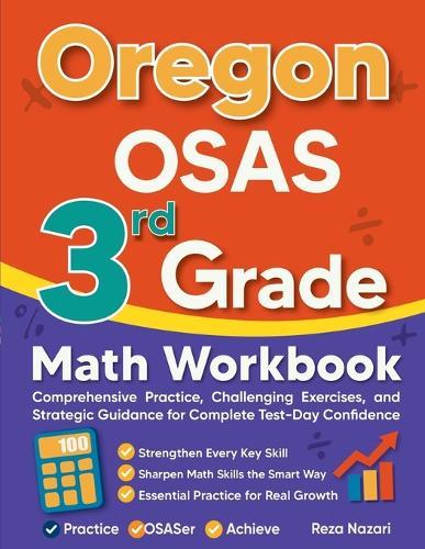 Oregon OSAS 3rd Grade Math Workbook: Comprehensive Practice, Challenging Exercises, and Strategic Guidance for Complete Test-Day Confidence
