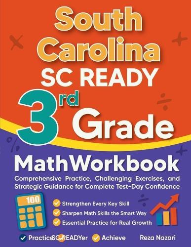 South Carolina SC READY 3rd Grade Math Workbook: Comprehensive Practice, Challenging Exercises, and Strategic Guidance for Complete Test-Day Confidence
