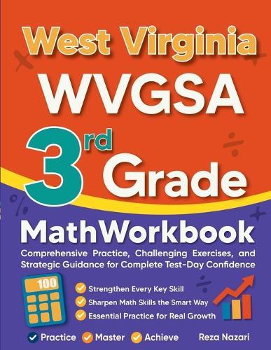 West Virginia WVGSA 3rd Grade Math Workbook: Comprehensive Practice, Challenging Exercises, and Strategic Guidance for Complete Test-Day Confidence