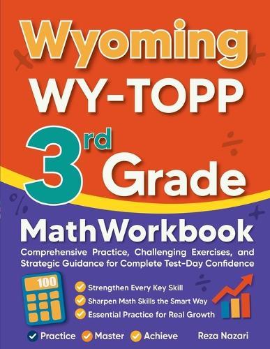 Wyoming WY-TOPP 3rd Grade Math Workbook: Comprehensive Practice, Challenging Exercises, and Strategic Guidance for Complete Test-Day Confidence