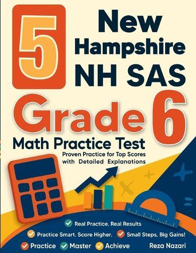 5 New Hampshire NH SAS Grade 6 Math Practice Tests: Proven Practice for Top Scores with Detailed Explanations