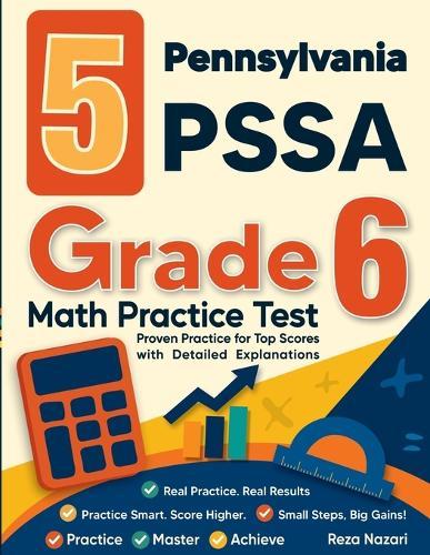 5 Pennsylvania PSSA Grade 6 Math Practice Tests: Proven Practice for Top Scores with Detailed Explanations