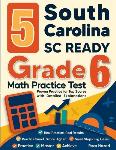 5 South Carolina SC READY Grade 6 Math Practice Tests: Proven Practice for Top Scores with Detailed Explanations