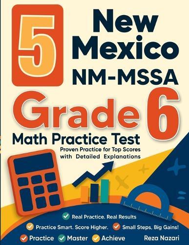 5 New Mexico NM-MSSA Grade 6 Math Practice Tests: Proven Practice for Top Scores with Detailed Explanations