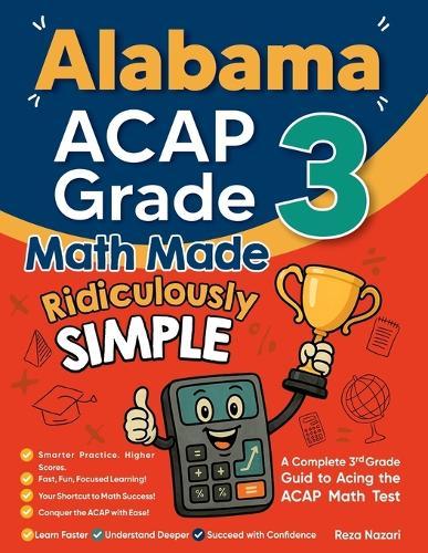 Alabama ACAP Grade 3 Math Made Ridiculously Simple: A Comprehensive 3rd Grade Guide to Acing ACAP Math Test