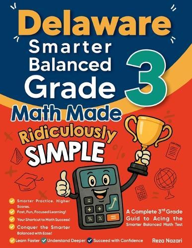 Delaware Smarter Balanced Grade 3 Math Made Ridiculously Simple: A Comprehensive 3rd Grade Guide to Acing Smarter Balanced Math Test