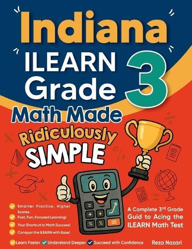 Indiana ILEARN Grade 3 Math Made Ridiculously Simple: A Comprehensive 3rd Grade Guide to Acing ILEARN Math Test