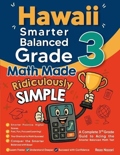 Hawaii Smarter Balanced Grade 3 Math Made Ridiculously Simple: A Comprehensive 3rd Grade Guide to Acing Smarter Balanced Math Test