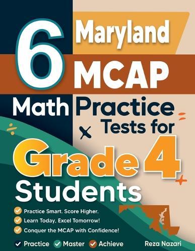 6 Maryland MCAP Grade 4 Math Practice Tests: A Complete Guide to Building Math Mastery and Excelling on the Maryland MCAP Test