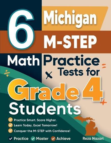6 Michigan M-STEP Grade 4 Math Practice Tests: A Complete Guide to Building Math Mastery and Excelling on the Michigan M-STEP Test