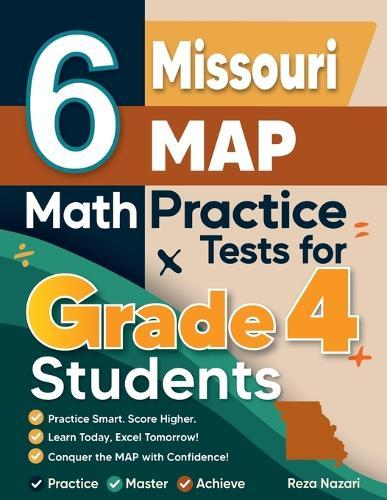 6 Missouri MAP Grade 4 Math Practice Tests: A Complete Guide to Building Math Mastery and Excelling on the Missouri MAP Test