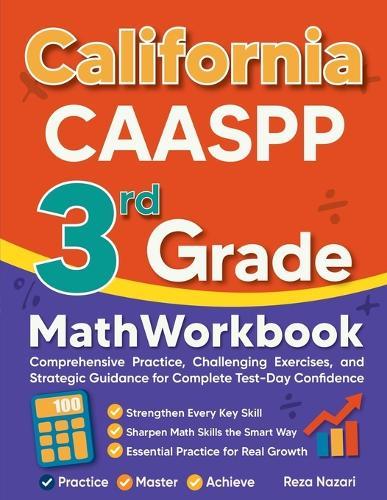 California CAASPP 3rd Grade Math Workbook: Comprehensive Practice, Challenging Exercises, and Strategic Guidance for Complete Test-Day Confidence