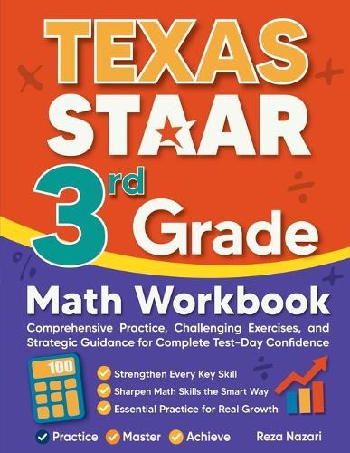 Texas STAAR 3rd Grade Math Workbook: Comprehensive Practice, Challenging Exercises, and Strategic Guidance for Complete Test-Day Confidence