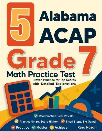 5 Alabama ACAP Grade 7 Math Practice Tests: Proven Practice for Top Scores with Detailed Explanations