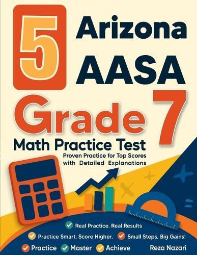 5 Arizona AASA Grade 7 Math Practice Tests: Proven Practice for Top Scores with Detailed Explanations