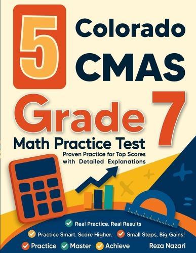 5 Colorado CMAS Grade 7 Math Practice Tests: Proven Practice for Top Scores with Detailed Explanations