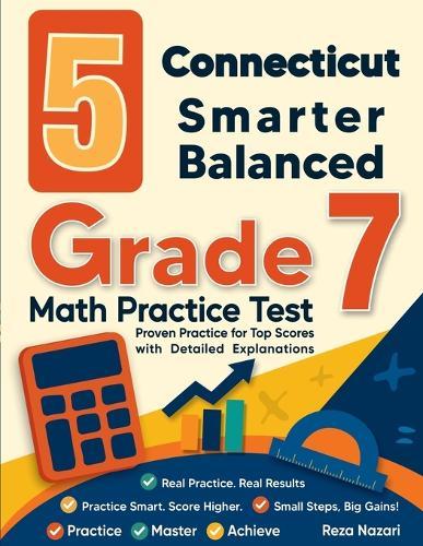 5 Connecticut Smarter Balanced Grade 7 Math Practice Tests: Proven Practice for Top Scores with Detailed Explanations