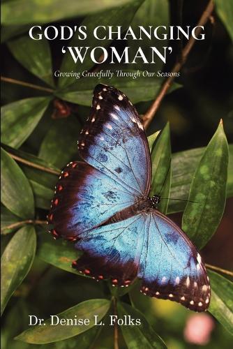 God's Changing 'Woman': Growing Gracefully Through Our Seasons
