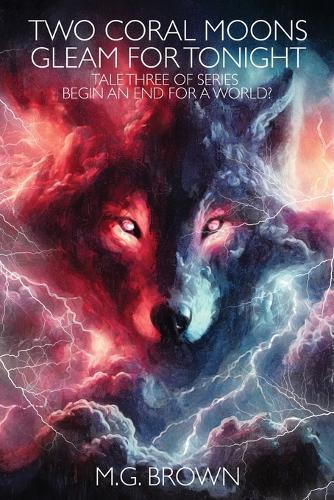 Two Coral Moons Gleam for Tonight: Tale Three of Series Begin an End for a World?