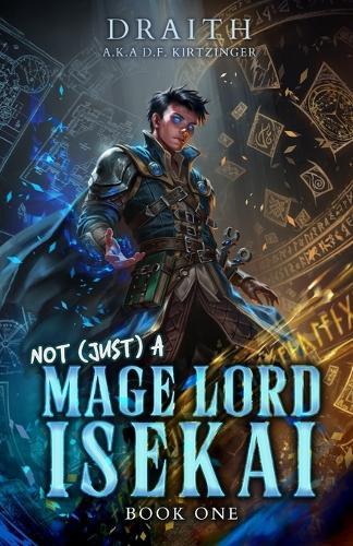 Not (Just) a Mage Lord Isekai 1: A LitRPG Adventure