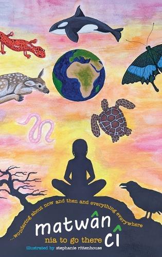 matwân cî ...wondering about now and then and everything everywhere: poems