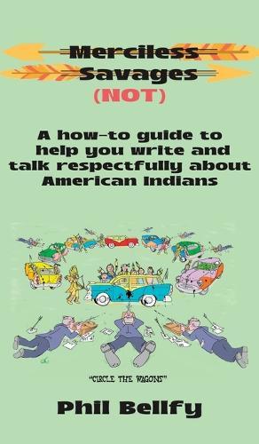 Merciless Savages: A How-to Guide to Help You Write and Talk Respectfully About American Indians