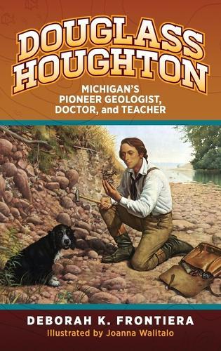 Douglass Houghton: Michigan's Pioneer Geologist, Doctor, and Teacher