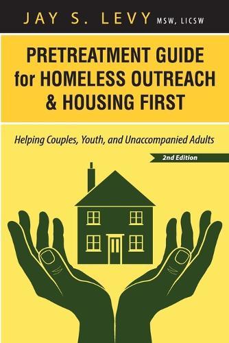 Pretreatment Guide for Homeless Outreach & Housing First: Helping Couples, Youth, and Unaccompanied Adults, 2nd Ed.