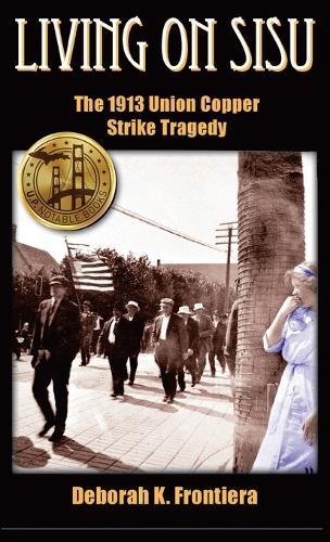 Living on Sisu: The 1913 Union Copper Strike Tragedy
