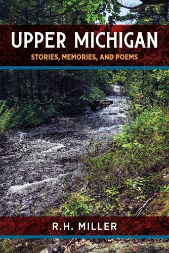 Upper Michigan: Stories, Memories, and Poems