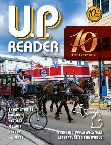 U.P. Reader -- Volume #10: Bringing Upper Michigan Literature to the World