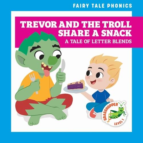 Trevor and the Troll Share a Snack: A Tale of Letter Blends