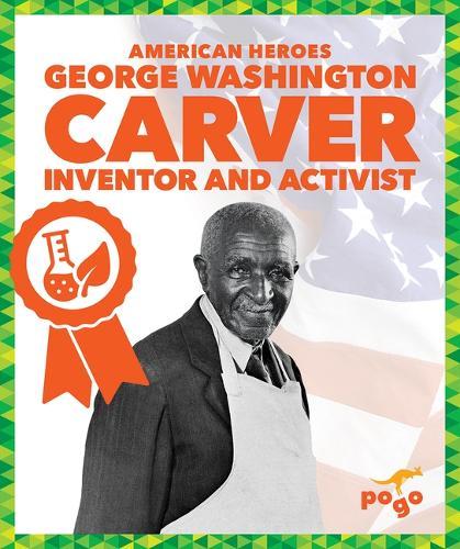 George Washington Carver: Inventor and Activist