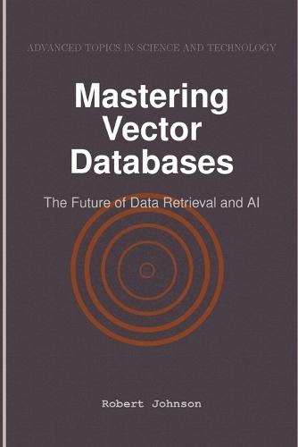 Mastering Vector Databases: The Future of Data Retrieval and AI