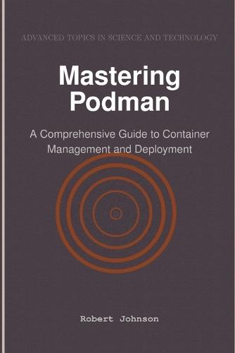 Mastering Podman: A Comprehensive Guide to Container Management and Deployment