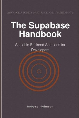 The Supabase Handbook: Scalable Backend Solutions for Developers