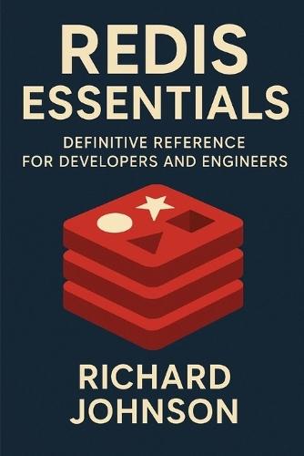 Redis Essentials: Definitive Reference for Developers and Engineers
