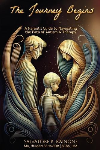 The Journey Begins: A Parent's Guide to Autism and Therapy through Applied Behavior Analysis