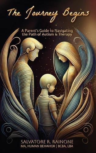 The Journey Begins: A Parent's Guide to Autism and Therapy through Applied Behavior Analysis