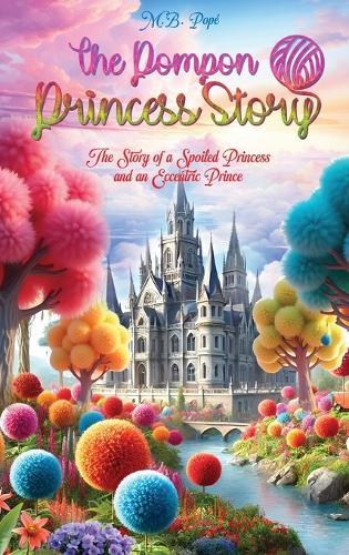 The Pompon Princess Story: The Story of a Spoiled Princess and an Eccentric Prince