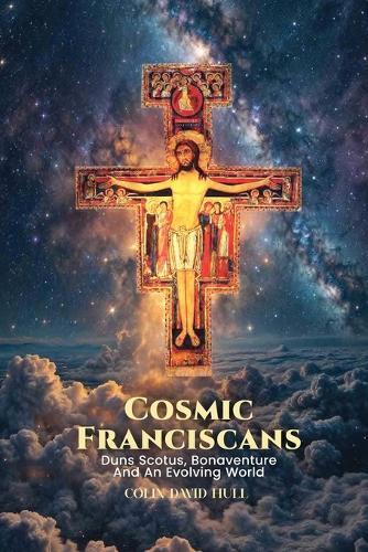 Cosmic Franciscans: Duns Scotus, Bonaventure And An Evolving World