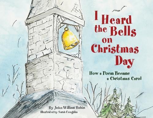 I Heard the Bells on Christmas Day: How a Poem Became a Christmas Carol