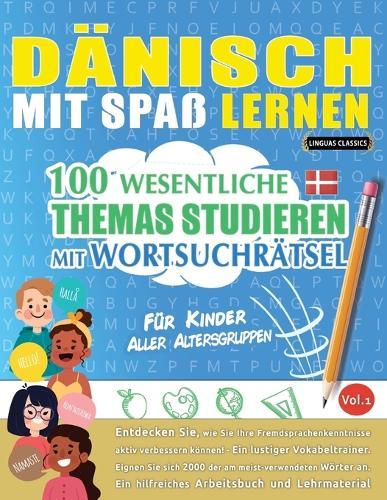 Dänisch Mit Spaß Lernen - Für Kinder: Aller Altersgruppen - 100 Wesentliche Themas Studieren Mit Wortsuchrätsel - Vol.1