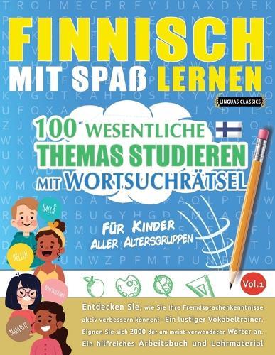 Finnisch Mit Spaß Lernen - Für Kinder: Aller Altersgruppen - 100 Wesentliche Themas Studieren Mit Wortsuchrätsel - Vol.1