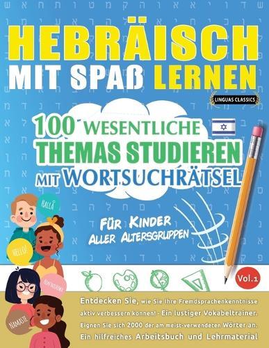 Hebräisch Mit Spaß Lernen - Für Kinder: Aller Altersgruppen - 100 Wesentliche Themas Studieren Mit Wortsuchrätsel - Vol.1