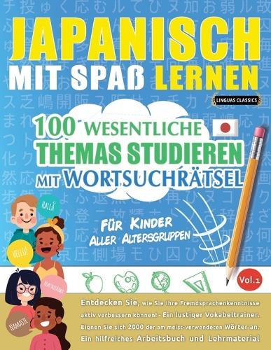 Japanisch Mit Spaß Lernen - Für Kinder: Aller Altersgruppen - 100 Wesentliche Themas Studieren Mit Wortsuchrätsel - Vol.1