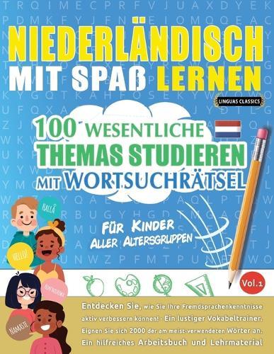 Niederländisch Mit Spaß Lernen - Für Kinder: Aller Altersgruppen - 100 Wesentliche Themas Studieren Mit Wortsuchrätsel - Vol.1