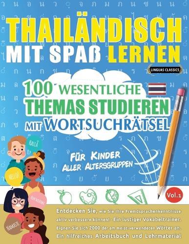 Thailändisch Mit Spaß Lernen - Für Kinder: Aller Altersgruppen - 100 Wesentliche Themas Studieren Mit Wortsuchrätsel - Vol.1