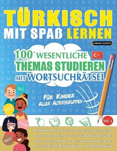 Türkisch Mit Spaß Lernen - Für Kinder: Aller Altersgruppen - 100 Wesentliche Themas Studieren Mit Wortsuchrätsel - Vol.1