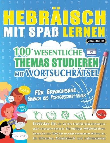 Hebräisch Mit Spaß Lernen - Für Erwachsene: Einfach Bis Fortgeschrittener - 100 Wesentliche Themas Studieren Mit Wortsuchrätsel - Vol.1